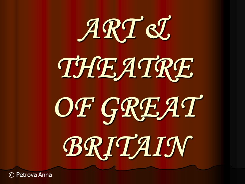 ART & THEATRE  OF GREAT BRITAIN © Petrova Anna